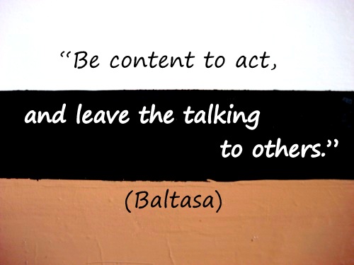 Coaching Quote of the Day 2nd November 2012, "Be content to leave the talking to others" (Baltasa)