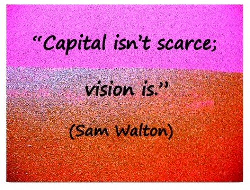 Coaching Quote of the Day from Coaching Confidence, the coaching blog "Capital isn't scarce; vision is" Sam Walton