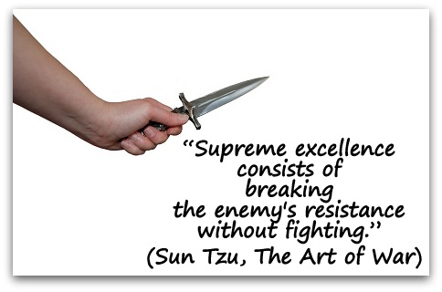 “Supreme excellence consists of breaking the enemy's resistance without fighting.” (Sun Tzu, The Art of War) 