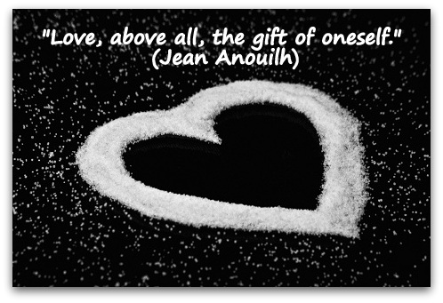 Love above all the gift of oneself Jean Anouilh