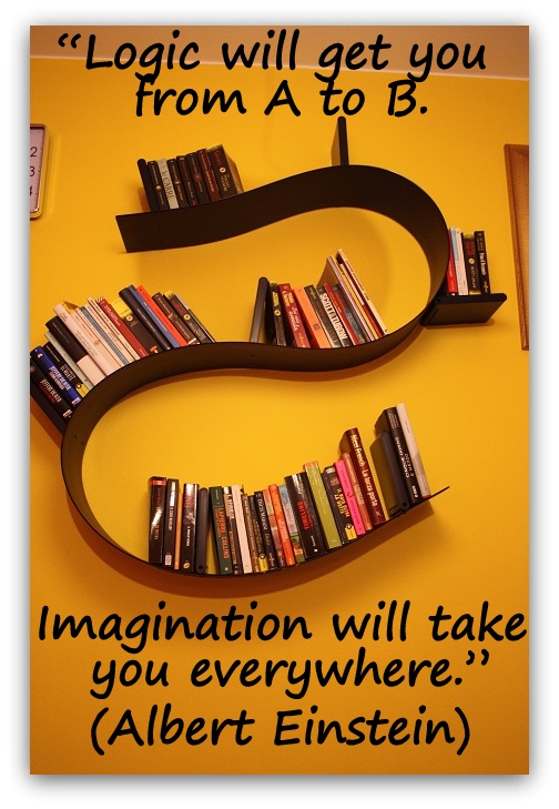 “Logic will get you from A to B. Imagination will take you everywhere.” (Albert Einstein)