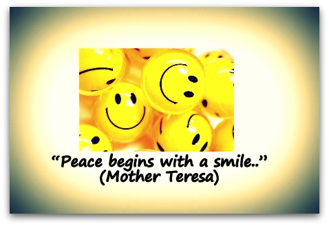 “Peace begins with a smile..” (Mother Teresa)