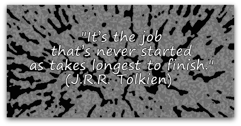 "It’s the job that’s never started as takes longest to finish." (J.R.R. Tolkien) 