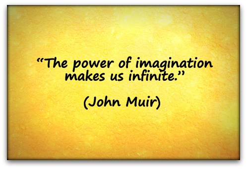 “The power of imagination makes us infinite.” (John Muir) 