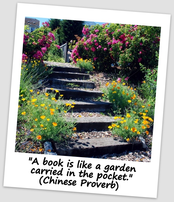 "A book is like a garden carried in the pocket." (Chinese Proverb) 