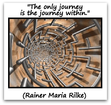 "The only journey is the journey within." (Rainer Maria Rilke) 