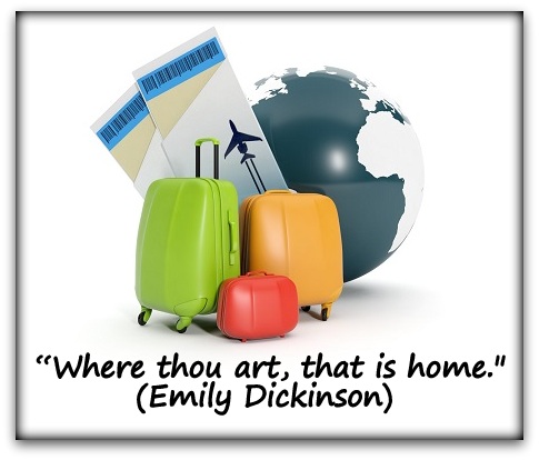 “Where thou art, that is home." (Emily Dickinson) 