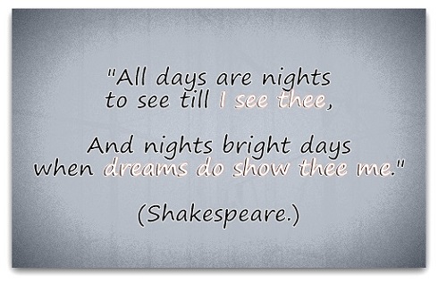 All days are nights to see till I see thee