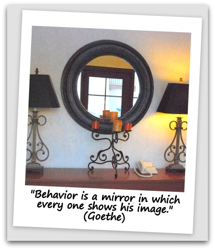 "Behavior is a mirror in which every one shows his image." (Goethe)