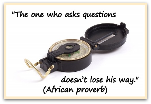 "The one who asks questions doesn’t lose his way." (African proverb)