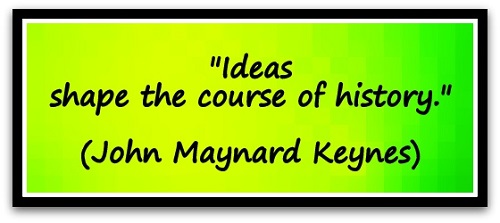 "Ideas shape the course of history." (John Maynard Keynes)