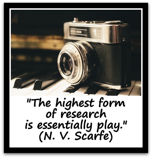 "The highest form of research is essentially play." (N. V. Scarfe)