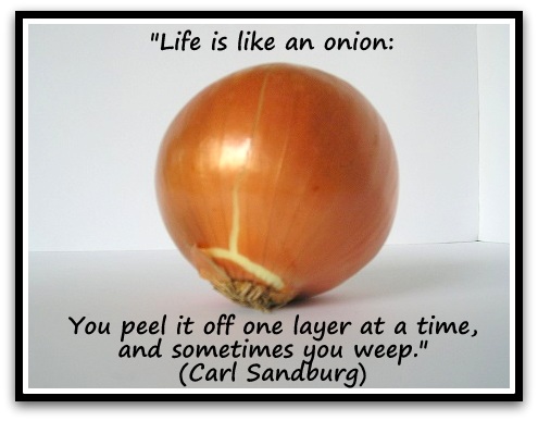 Life-is-like-an-onion-You-peel-it-off-one-layer-at-a-time-and-sometimes-you-weep.-Carl-Sandburg.jpg