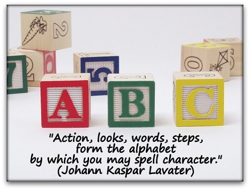 "Action, looks, words, steps, form the alphabet by which you may spell character." (Johann Kaspar Lavater)