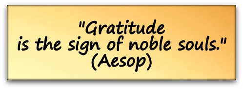 "Gratitude is the sign of noble souls." (Aesop)