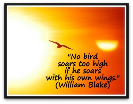 "No bird soars too high if he soars with his own wings." (William Blake)