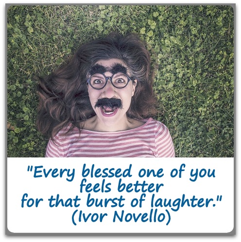 "Every blessed one of you feels better for that burst of laughter." (Ivor Novello)