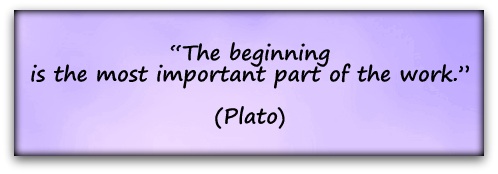 “The beginning is the most important part of the work.” (Plato)