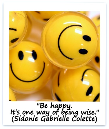 "Be happy. It's one way of being wise." (Sidonie Gabrielle Colette)