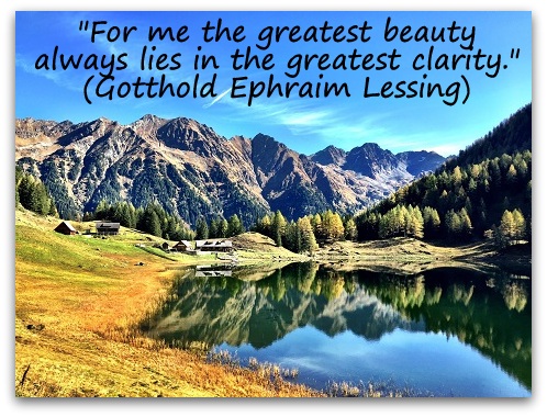 "For me the greatest beauty always lies in the greatest clarity." (Gotthold Ephraim Lessing)