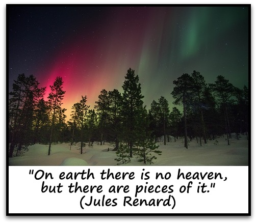 "On earth there is no heaven, but there are pieces of it." (Jules Renard)