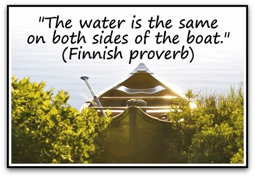 "The water is the same on both sides of the boat." (Finnish proverb)