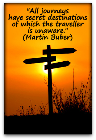 "All journeys have secret destinations of which the traveller is unaware." (Martin Buber)