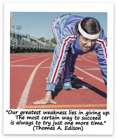 "Our greatest weakness lies in giving up. The most certain way to succeed is always to try just one more time." (Thomas A. Edison)