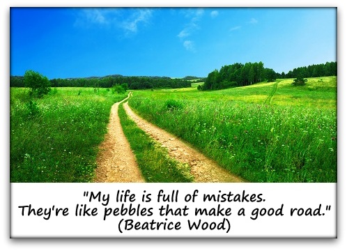"My life is full of mistakes. They're like pebbles that make a good road." (Beatrice Wood)