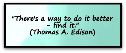 "There's a way to do it better - find it." (Thomas A. Edison)