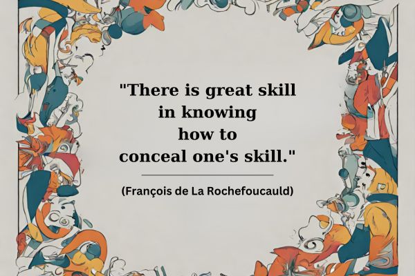 There is great skill in knowing how to conceal ones skill. 600 x 400