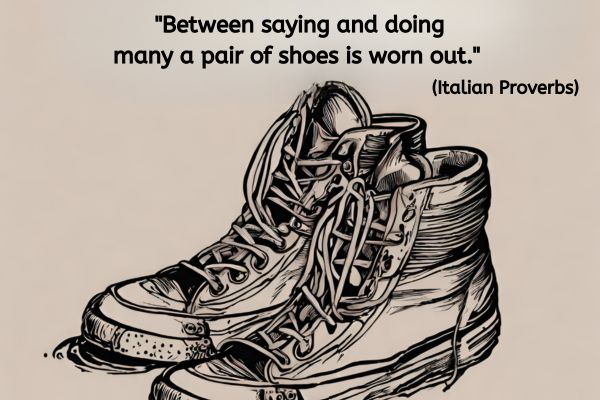 A black ink drawing of a pair of battered and worn boots. Above is the text: "Between saying and doing many a pair of shoes is worn out." (Italian proverb).