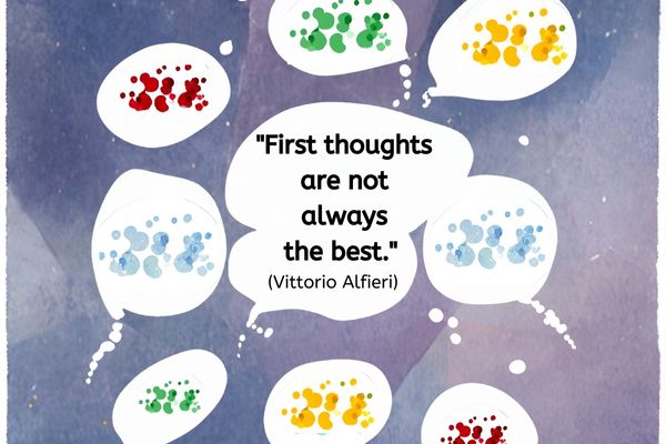 This image has a patchwork watercoloured background of navys and purples. 8 thought bubbles with a white background surrounds a larger central thought/ speach bubble. The outside thought bubbles cntains circles of different shades of either red, green, blue or yellow.
The central thought bubble contains the following text: "First thoughts are not always the best." (Vittorio Alfieri)
