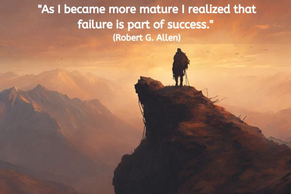 This image is of a mountain range at sunset. On the closest peak is an individual looking out over to the sunset wearing a big backpack. In their wake on the journey up appears to be broken bits of equipment and old rope etc.
The text reads: "As I became more mature I realized that failure is part of success." (Robert G. Allen)
