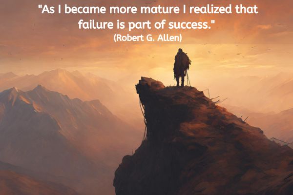 This image is of a mountain range at sunset. On the closest peak is an individual looking out over to the sunset wearing a big backpack. In their wake on the journey up appears to be broken bits of equipment and old rope etc.
The text reads: "As I became more mature I realized that failure is part of success." (Robert G. Allen)


