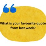 What is your favourite quote from last week 600 x 400 px