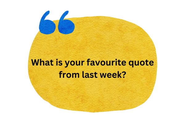 What is your favourite quote from last week 600 x 400