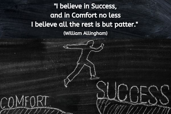On a chalkboard, an image at the bottom is of a bit of land which dips down in the middle before a raised piece of land on the right of the picture. To the left is the label comfort and to the right, above the raised area, is the word success. An outline of a human figure is drawn leaping across the dip to Success. The text above reads: "I believe in Success, and in Comfort no less I believe all the rest is but patter." (William Allingham)