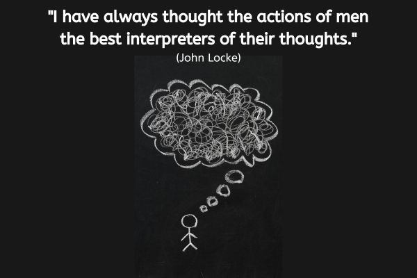 On a black background, a stick figure is drawn in chalk. A thought bubble is above the figure, packed with lots of squiggles. The text reads: "I have always thought the actions of men the best interpreters of their thoughts." (John Locke)