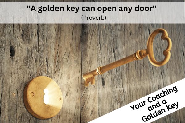 A wooden door is closed. Through the keyhole from the other side of the door, bright light shines through, illuminating a golden key that is hovering just in front of the keyhole. The text at the top reads: "A golden key can open any door" (Proverb) The text across the bottom right corner reads: "Your Coaching and a Golden Key."