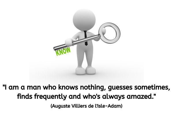 A greyish white clay like featureless model is stood holding a large key across the front of their body. Instead of the tradition key part cut into one end is the word KNOW in upper case letters. The text reads: "I am a man who knows nothing, guesses sometimes, finds frequently and who's always amazed.".(Auguste Villiers de l'Isle-Adam)