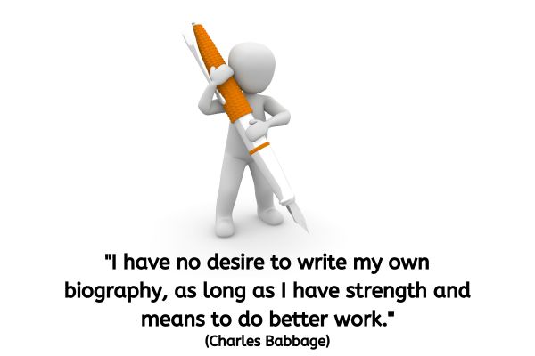 A 3D figure made from modelling clay is holding a fountain pen, which is larger than the figure itself, so it is resting on their right shoulder and angled as if to write on the ground in front of the figure. The text reads: "I have no desire to write my own biography, as long as I have strength and means to do better work." (Charles Babbage)