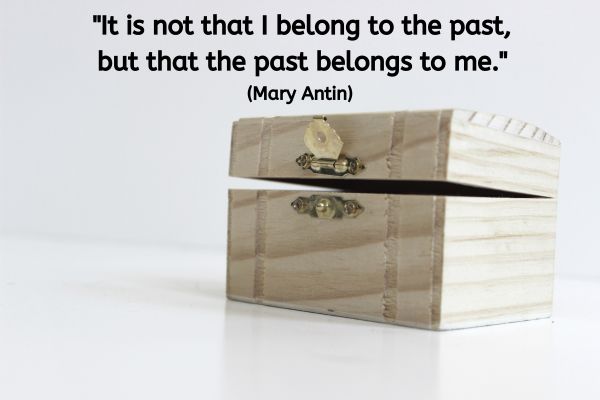 It is not that I belong to the past but that the past belongs to me. Mary Antin600 x 400