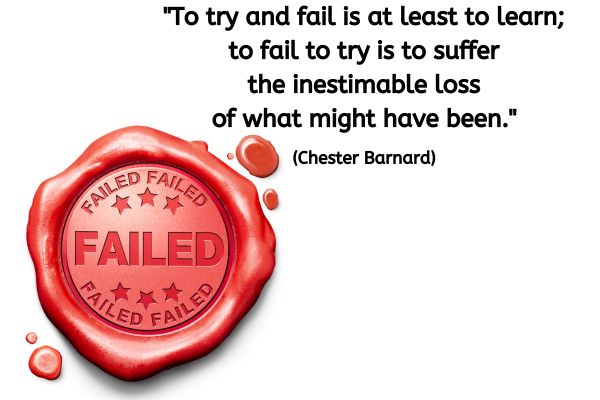 To try and fail is at least to learn to fail to try is to suffer the inestimable loss of what might have been. Chester Barnard 600 x 400