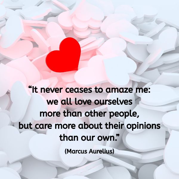A sea of soft white and pale pink 3D heart shapes piled up on a flat surface. One red heart in the centre stands out among the muted tones. Overlaid text in black reads: “It never ceases to amaze me: we all love ourselves more than other people, but care more about their opinions than our own.” (Marcus Aurelius)