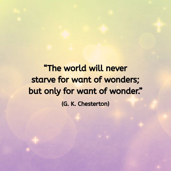A dreamy pastel background in shades of yellow, pink, and purple, filled with soft sparkles and glowing light spots. The overlaid text reads: “The world will never starve for want of wonders; but only for want of wonder.” (G. K. Chesterton)
