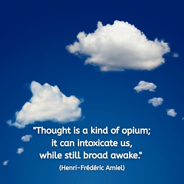 Image of a bright blue sky with fluffy white clouds drifting across it. One cloud trail resembles a swirl of thought bubbles. Overlaid text reads: "Thought is a kind of opium; it can intoxicate us, while still broad awake." (Henri-Frédéric Amiel)