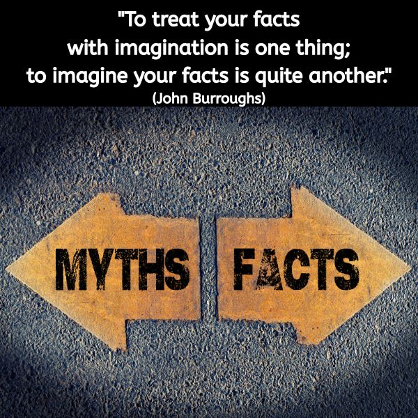 Two large arrows painted on a textured surface point in opposite directions. The left arrow is labelled "MYTHS" and the right arrow is labelled "FACTS." Above them is the quote: "To treat your facts with imagination is one thing; to imagine your facts is quite another." (John Burroughs)
