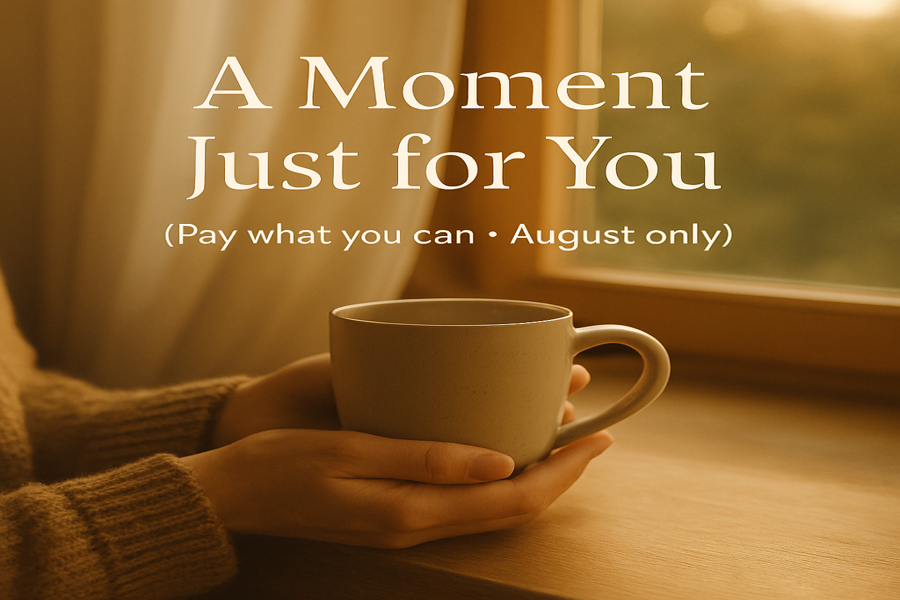 “Warmly lit photo of hands holding a mug by the window, with soft text reading: A Moment Just for You – Pay what you can, August only.”