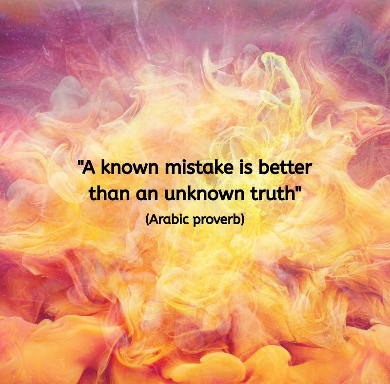 A background of swirling warm colours — yellows, oranges, and pinks — resembling smoke or soft firelight. The quote reads: "A known mistake is better than an unknown truth" (Arabic proverb). The image evokes transformation, curiosity, and stepping beyond what’s familiar.